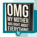 OMG Mother was Right Box Sign