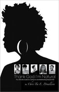 Thank God I’m Natural: The Ultimate Guide to Caring for and Maintaining Natural Hair