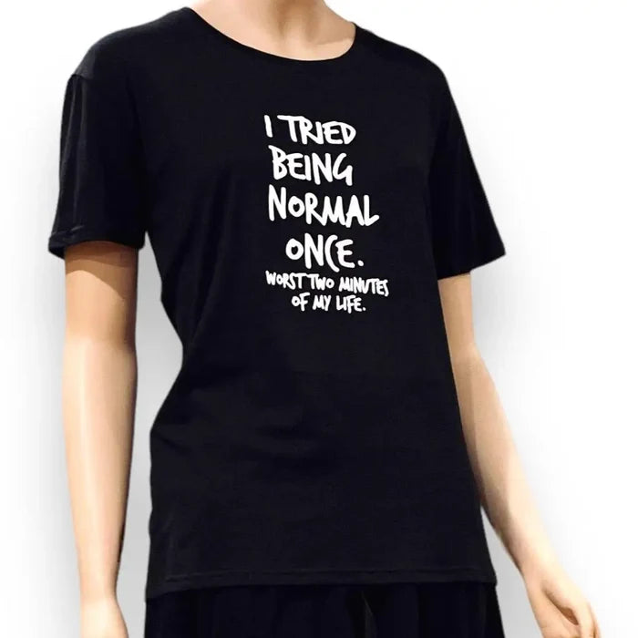 Black graphic t-shirt with bold quote "I Tried Being Normal Once" front view